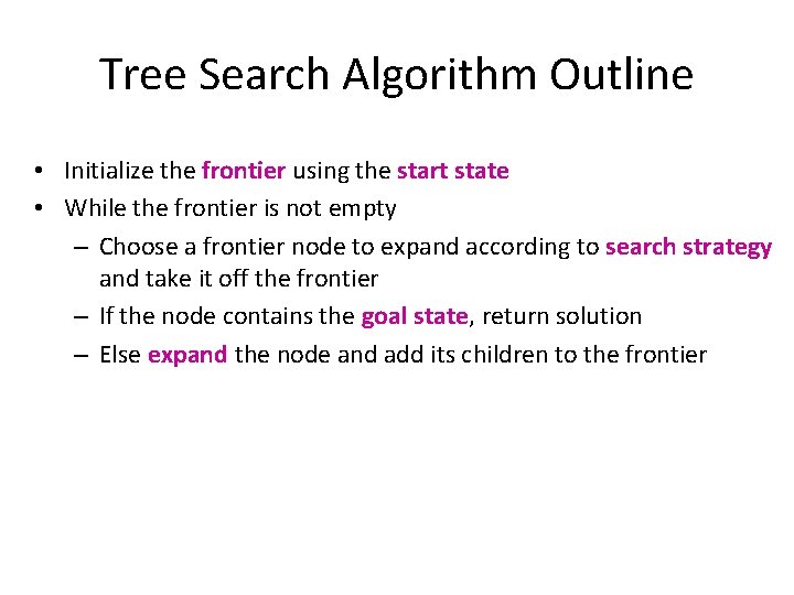 Tree Search Algorithm Outline • Initialize the frontier using the start state • While