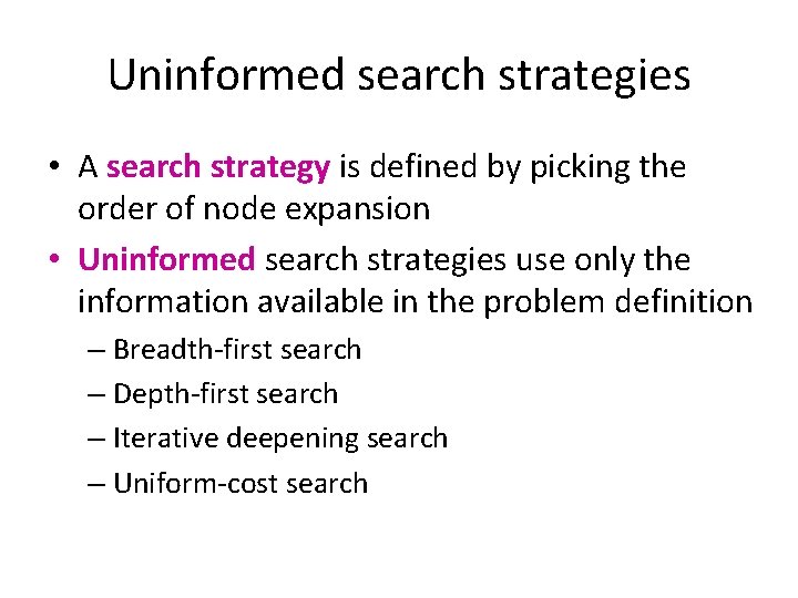 Uninformed search strategies • A search strategy is defined by picking the order of