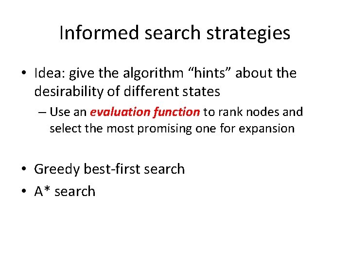Informed search strategies • Idea: give the algorithm “hints” about the desirability of different