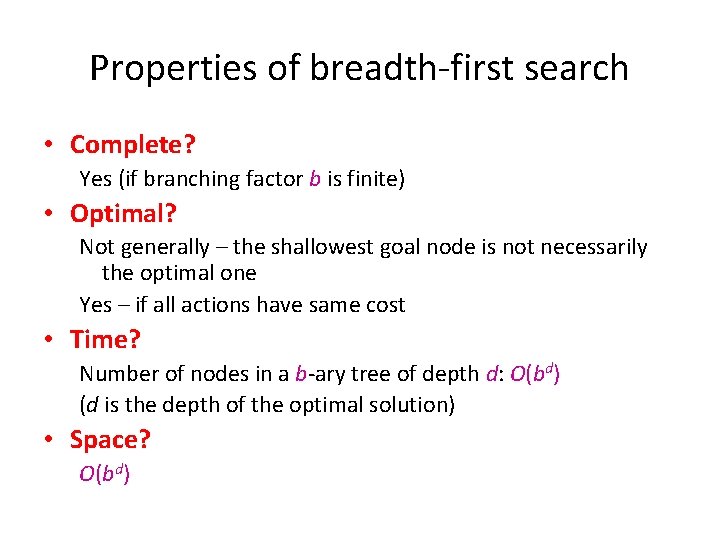 Properties of breadth-first search • Complete? Yes (if branching factor b is finite) •