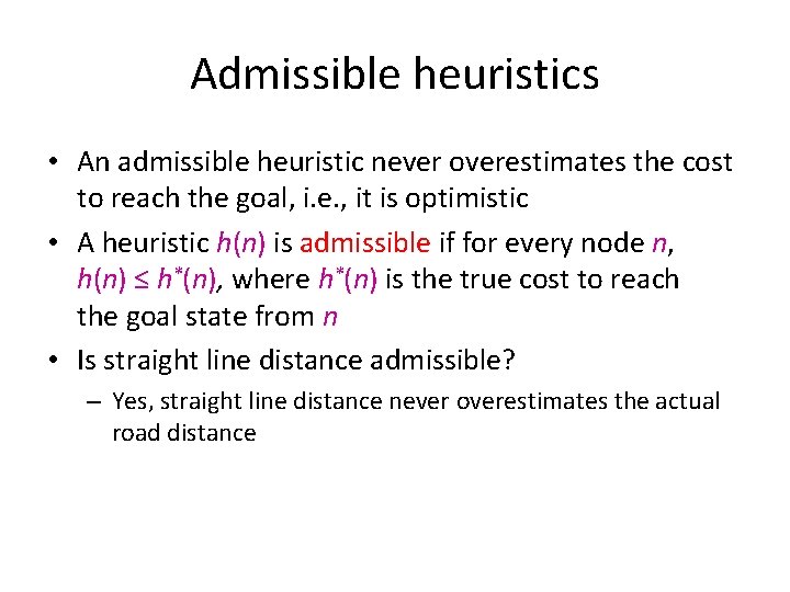 Admissible heuristics • An admissible heuristic never overestimates the cost to reach the goal,