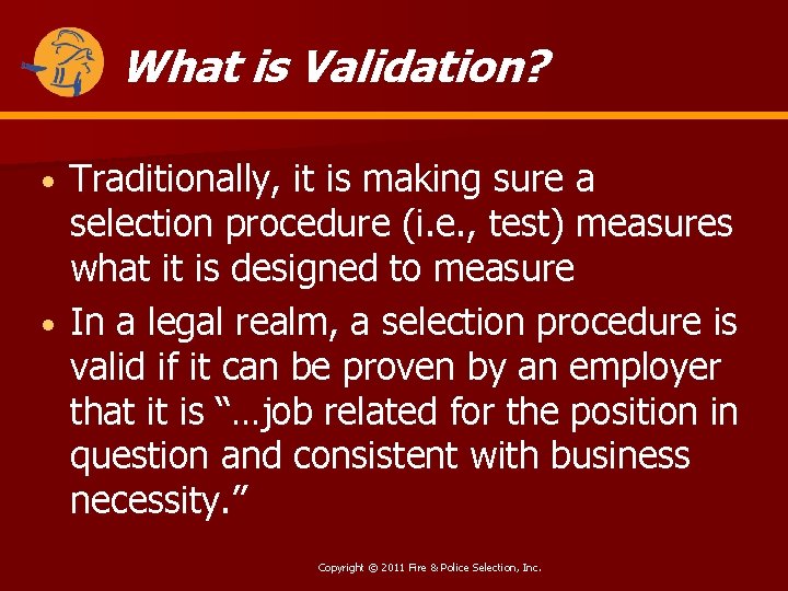 What is Validation? Traditionally, it is making sure a selection procedure (i. e. ,