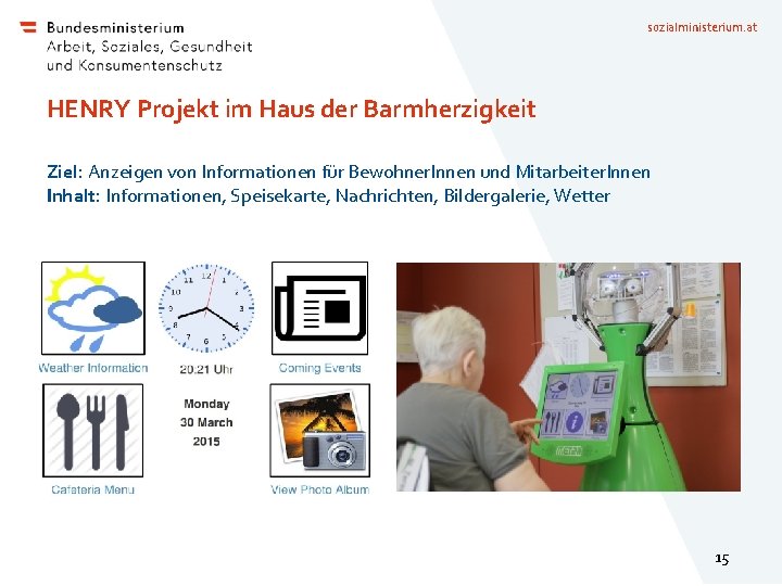 sozialministerium. at HENRY Projekt im Haus der Barmherzigkeit Ziel: Anzeigen von Informationen für Bewohner.