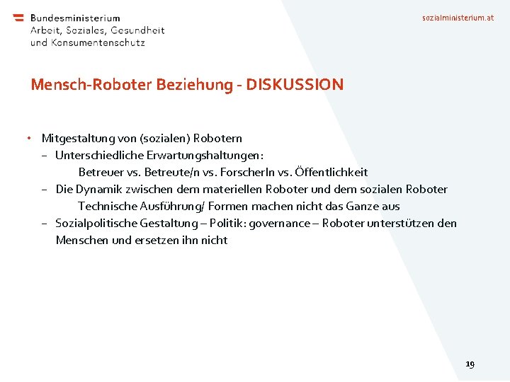 sozialministerium. at Mensch-Roboter Beziehung - DISKUSSION • Mitgestaltung von (sozialen) Robotern − Unterschiedliche Erwartungshaltungen: