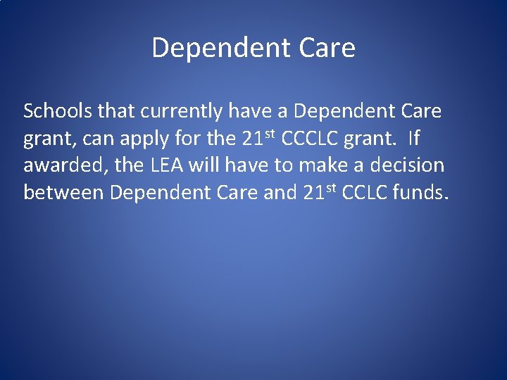 Dependent Care Schools that currently have a Dependent Care grant, can apply for the