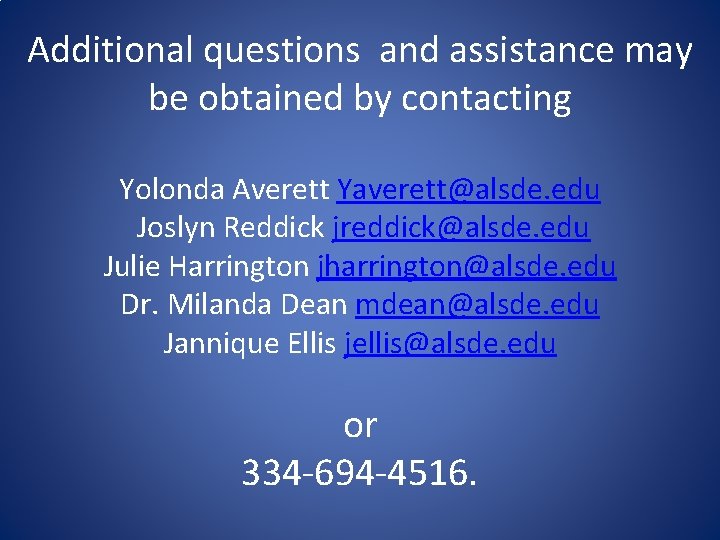 Additional questions and assistance may be obtained by contacting Yolonda Averett Yaverett@alsde. edu Joslyn