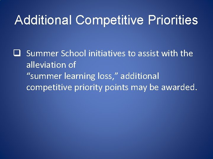Additional Competitive Priorities q Summer School initiatives to assist with the alleviation of “summer