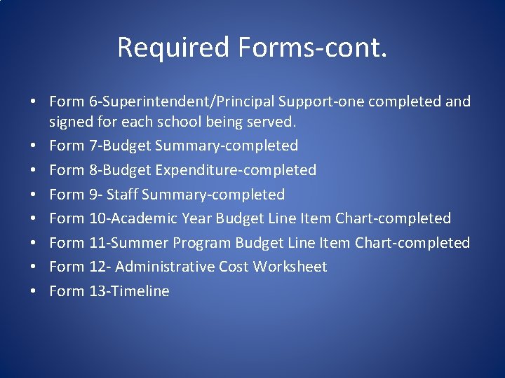 Required Forms-cont. • Form 6 -Superintendent/Principal Support-one completed and signed for each school being