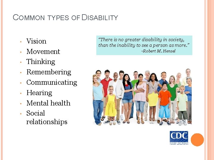 COMMON TYPES OF DISABILITY • • Vision Movement Thinking Remembering Communicating Hearing Mental health