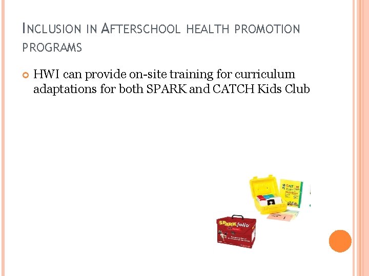 INCLUSION IN AFTERSCHOOL HEALTH PROMOTION PROGRAMS HWI can provide on-site training for curriculum adaptations