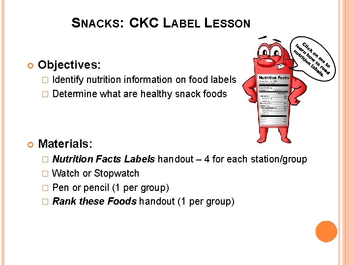 SNACKS: CKC LABEL LESSON Objectives: Identify nutrition information on food labels � Determine what