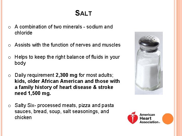 SALT o A combination of two minerals - sodium and chloride o Assists with