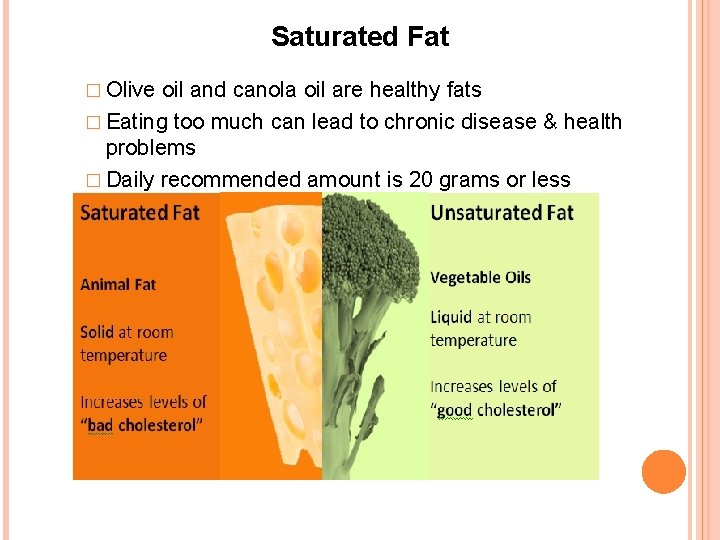 Saturated Fat � Olive oil and canola oil are healthy fats � Eating too