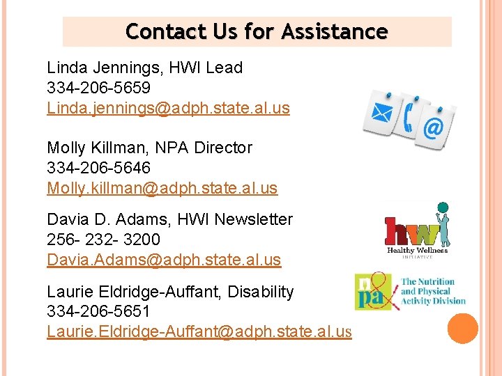 Contact Us for Assistance Linda Jennings, HWI Lead 334 -206 -5659 Linda. jennings@adph. state.