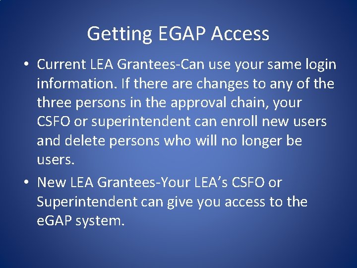 Getting EGAP Access • Current LEA Grantees-Can use your same login information. If there