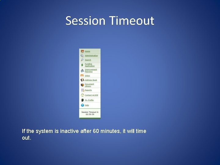 Session Timeout If the system is inactive after 60 minutes, it will time out.