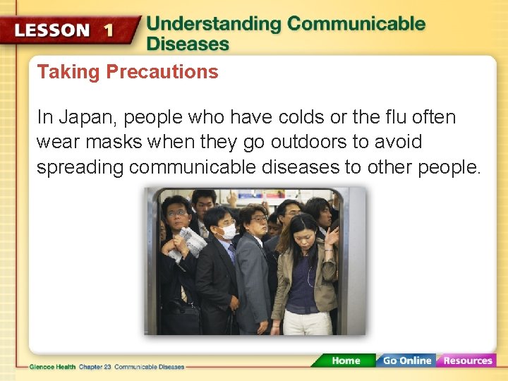 Taking Precautions In Japan, people who have colds or the flu often wear masks