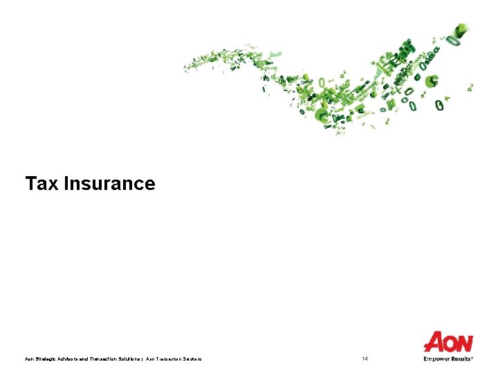 Tax Insurance Aon Strategic Advisors and Transaction Solutions | Aon Transaction Solutions 14 