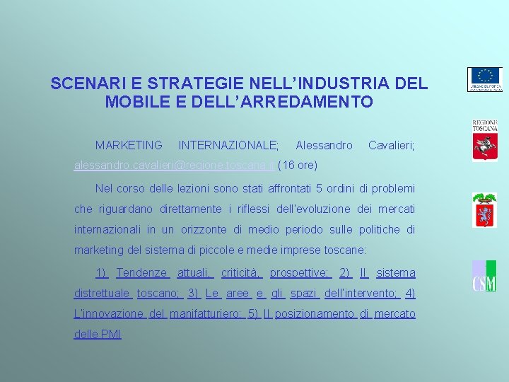 SCENARI E STRATEGIE NELL’INDUSTRIA DEL MOBILE E DELL’ARREDAMENTO MARKETING INTERNAZIONALE; Alessandro Cavalieri; alessandro. cavalieri@regione.