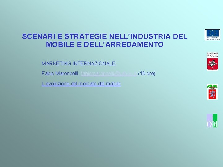 SCENARI E STRATEGIE NELL’INDUSTRIA DEL MOBILE E DELL’ARREDAMENTO MARKETING INTERNAZIONALE; Fabio Maroncelli; fabiomaroncelli@yahoo. it