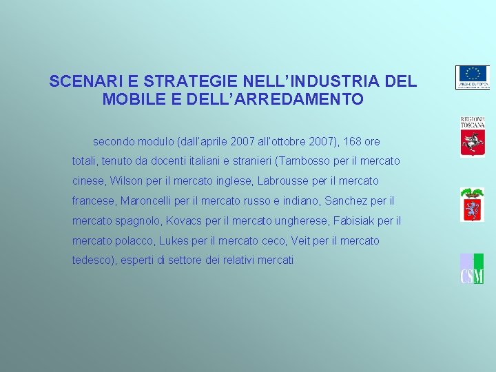 SCENARI E STRATEGIE NELL’INDUSTRIA DEL MOBILE E DELL’ARREDAMENTO secondo modulo (dall’aprile 2007 all’ottobre 2007),