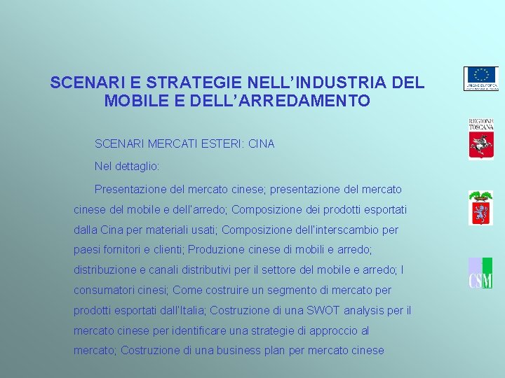 SCENARI E STRATEGIE NELL’INDUSTRIA DEL MOBILE E DELL’ARREDAMENTO SCENARI MERCATI ESTERI: CINA Nel dettaglio: