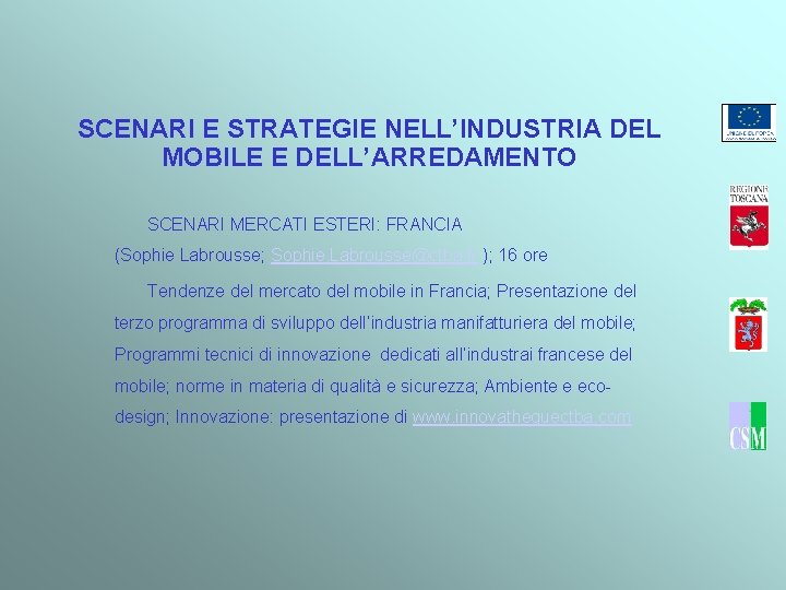 SCENARI E STRATEGIE NELL’INDUSTRIA DEL MOBILE E DELL’ARREDAMENTO SCENARI MERCATI ESTERI: FRANCIA (Sophie Labrousse;