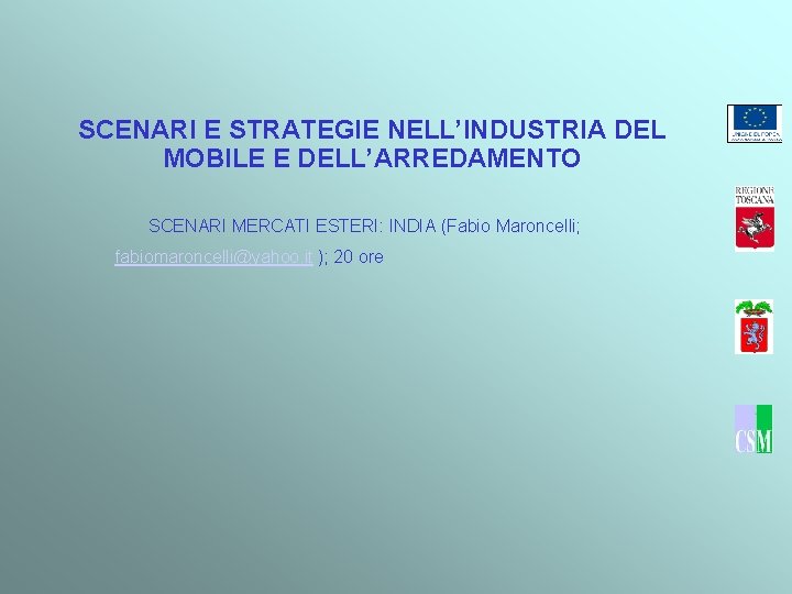 SCENARI E STRATEGIE NELL’INDUSTRIA DEL MOBILE E DELL’ARREDAMENTO SCENARI MERCATI ESTERI: INDIA (Fabio Maroncelli;