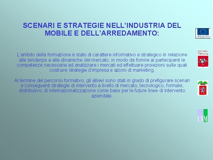 SCENARI E STRATEGIE NELL’INDUSTRIA DEL MOBILE E DELL’ARREDAMENTO: L’ambito della formazione è stato di