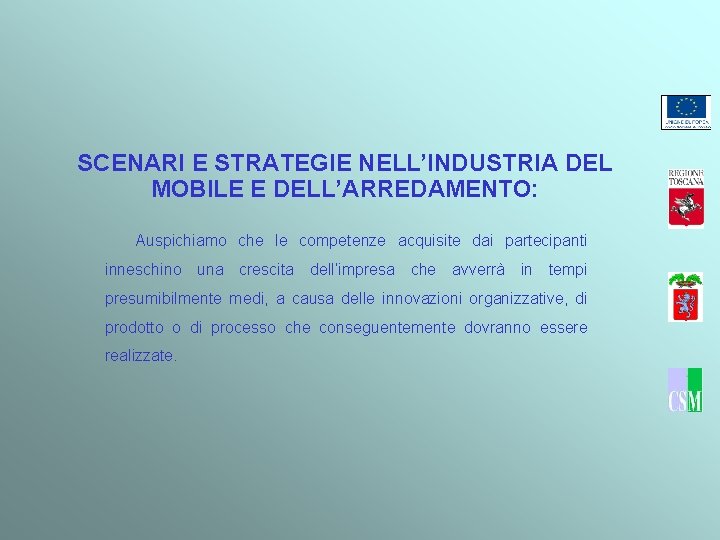 SCENARI E STRATEGIE NELL’INDUSTRIA DEL MOBILE E DELL’ARREDAMENTO: Auspichiamo che le competenze acquisite dai