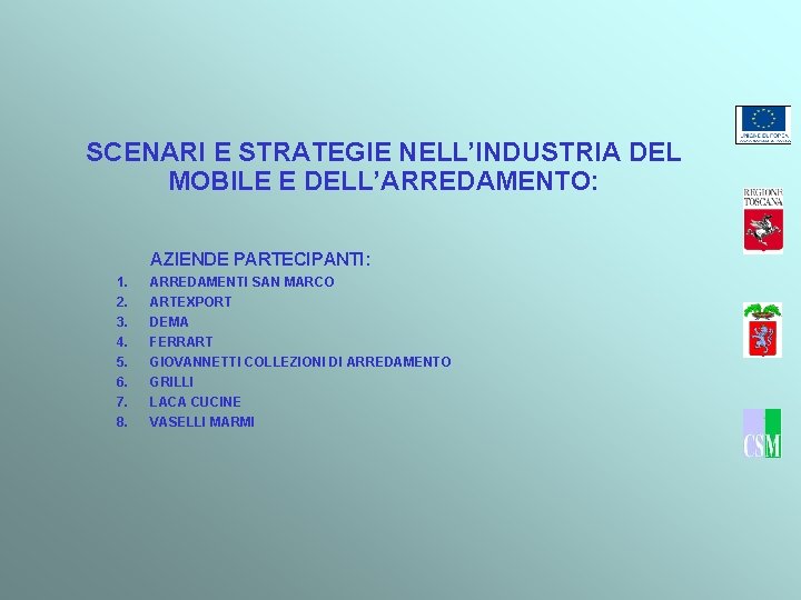 SCENARI E STRATEGIE NELL’INDUSTRIA DEL MOBILE E DELL’ARREDAMENTO: AZIENDE PARTECIPANTI: 1. 2. 3. 4.