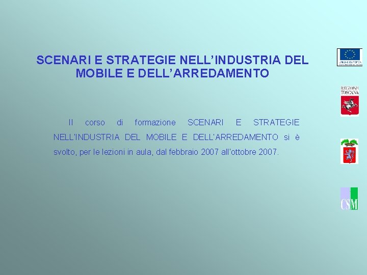 SCENARI E STRATEGIE NELL’INDUSTRIA DEL MOBILE E DELL’ARREDAMENTO Il corso di formazione SCENARI E