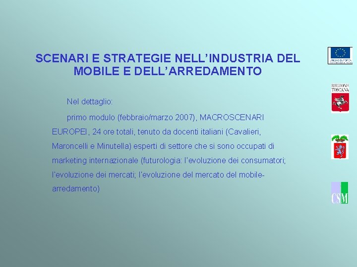 SCENARI E STRATEGIE NELL’INDUSTRIA DEL MOBILE E DELL’ARREDAMENTO Nel dettaglio: primo modulo (febbraio/marzo 2007),