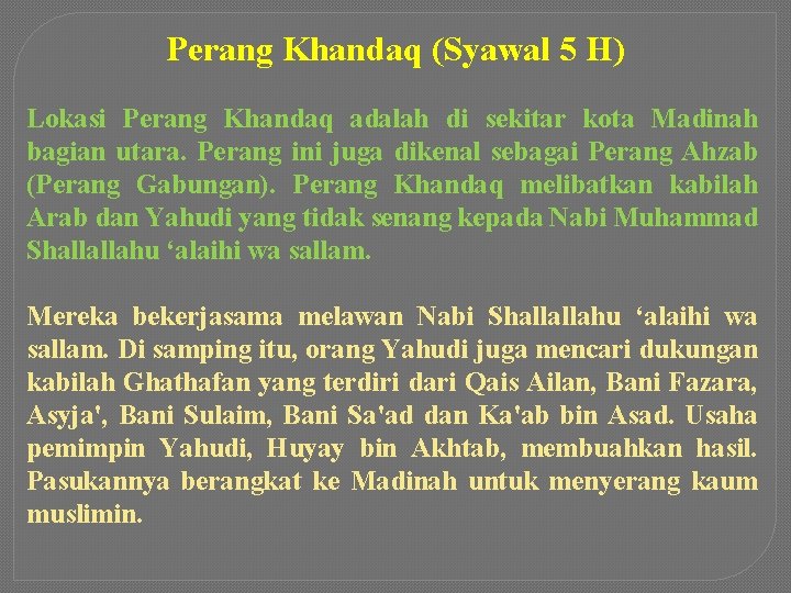 Perang Khandaq (Syawal 5 H) Lokasi Perang Khandaq adalah di sekitar kota Madinah bagian