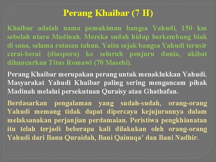 Perang Khaibar (7 H) Khaibar adalah nama pemukiman bangsa Yahudi, 150 km sebelah utara