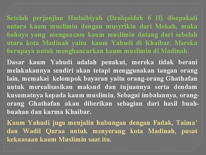 Setelah perjanjian Hudaibiyah (Dzulqaidah 6 H) disepakati antara kaum muslimin dengan musyrikin dari Mekah,