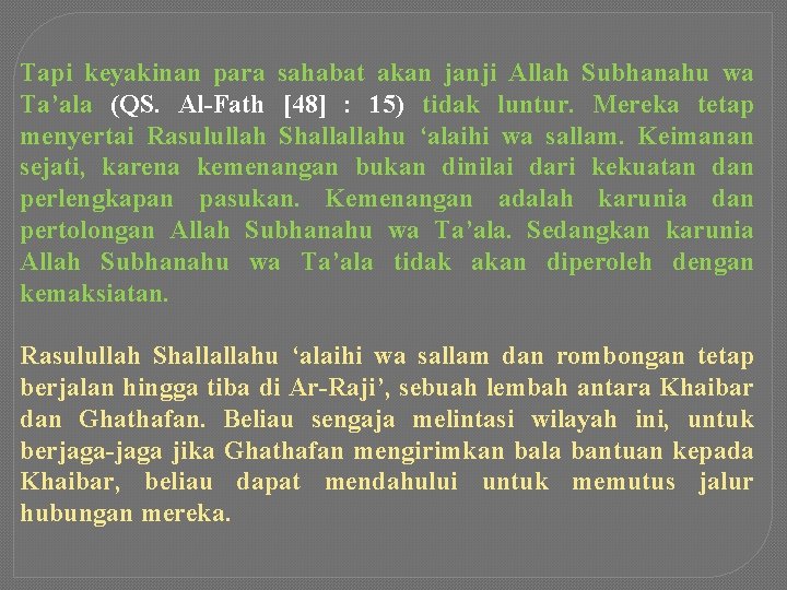 Tapi keyakinan para sahabat akan janji Allah Subhanahu wa Ta’ala (QS. Al-Fath [48] :