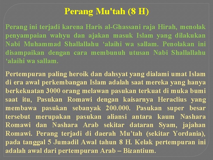 Perang Mu'tah (8 H) Perang ini terjadi karena Haris al-Ghassani raja Hirah, menolak penyampaian