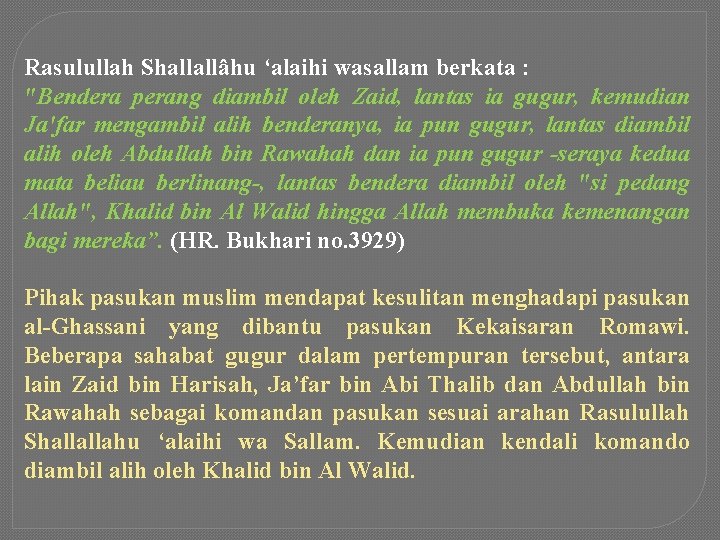 Rasulullah Shallallâhu ‘alaihi wasallam berkata : "Bendera perang diambil oleh Zaid, lantas ia gugur,