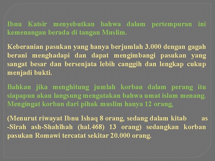 Ibnu Katsir menyebutkan bahwa dalam pertempuran ini kemenangan berada di tangan Muslim. Keberanian pasukan