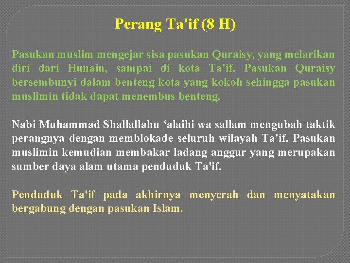 Perang Ta'if (8 H) Pasukan muslim mengejar sisa pasukan Quraisy, yang melarikan diri dari
