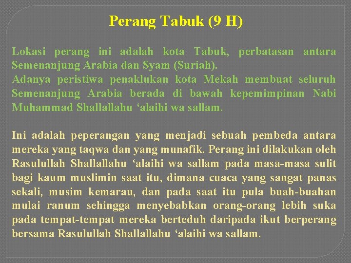 Perang Tabuk (9 H) Lokasi perang ini adalah kota Tabuk, perbatasan antara Semenanjung Arabia