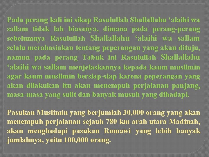 Pada perang kali ini sikap Rasulullah Shallallahu ‘alaihi wa sallam tidak lah biasanya, dimana