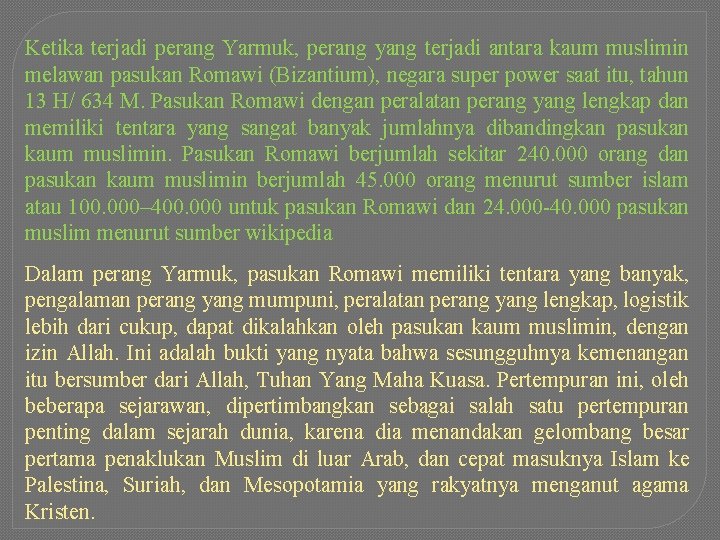 Ketika terjadi perang Yarmuk, perang yang terjadi antara kaum muslimin melawan pasukan Romawi (Bizantium),