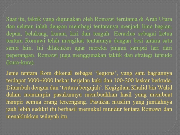 Saat itu, taktik yang digunakan oleh Romawi terutama di Arab Utara dan selatan ialah