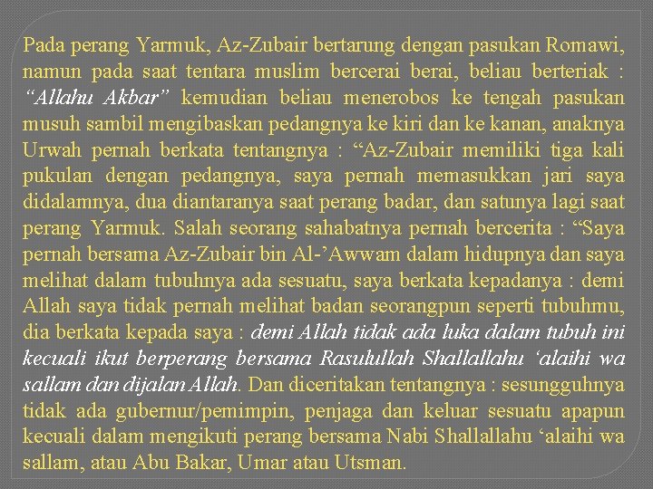 Pada perang Yarmuk, Az-Zubair bertarung dengan pasukan Romawi, namun pada saat tentara muslim bercerai