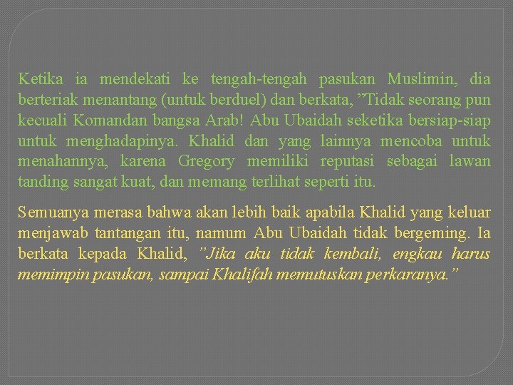 Ketika ia mendekati ke tengah-tengah pasukan Muslimin, dia berteriak menantang (untuk berduel) dan berkata,