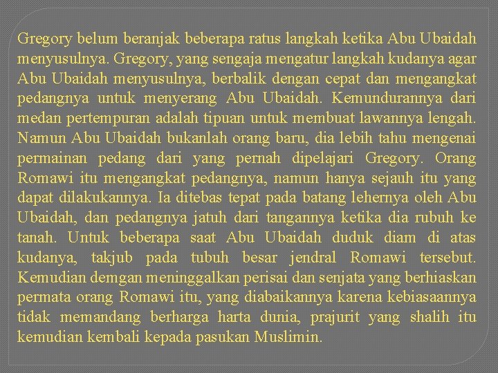 Gregory belum beranjak beberapa ratus langkah ketika Abu Ubaidah menyusulnya. Gregory, yang sengaja mengatur