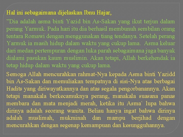 Hal ini sebagaimana dijelaskan Ibnu Hajar, ”Dia adalah asma binti Yazid bin As-Sakan yang