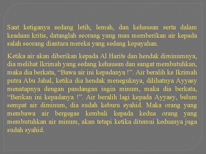 Saat ketiganya sedang letih, lemah, dan kehausan serta dalam keadaan kritis, datanglah seorang yang